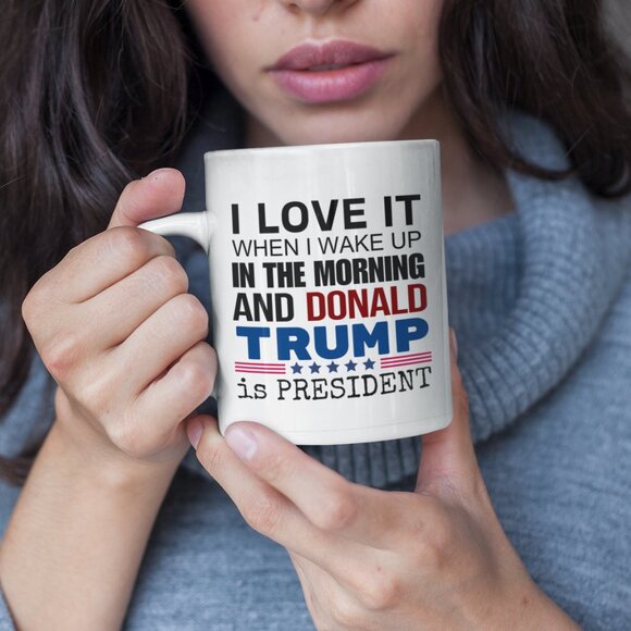"I Love it when I wake up and Donald Trump is President" 11 oz Mug - Picture 4 of 4